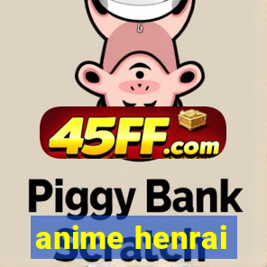 anime henrai